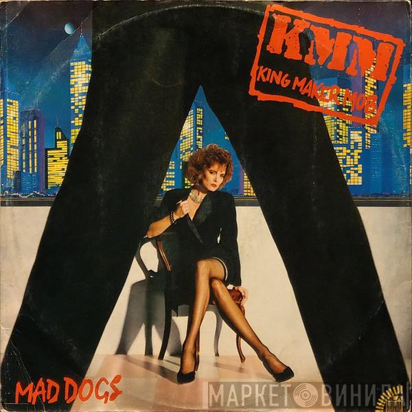King Maker Mob - Mad Dogs