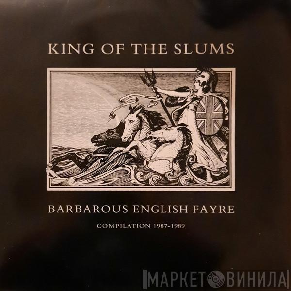 King Of The Slums - Barbarous English Fayre Compilation 1987-1989