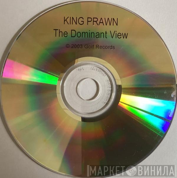 King Prawn - The Dominant View