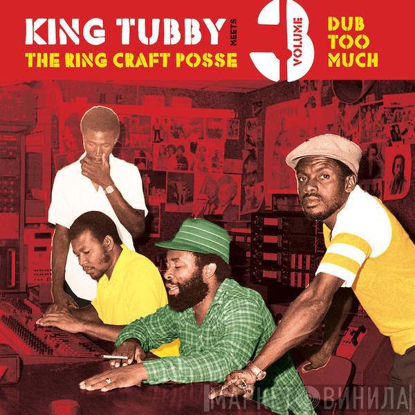King Tubby, The Ring Craft Posse - Dub Too Much (Volume 3)