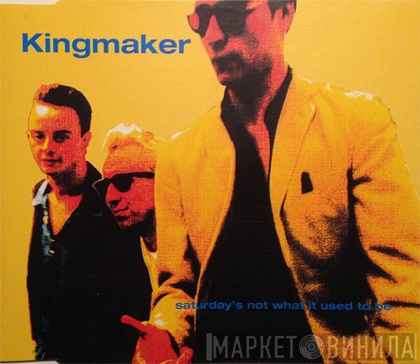 Kingmaker - Saturday's Not What It Used To Be