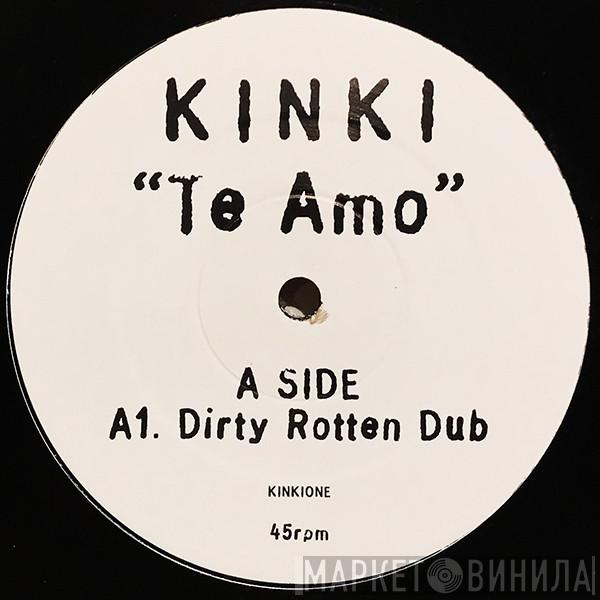 Kinki - Te Amo (Dirty Rotten Dub)