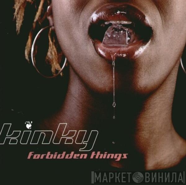 Kinky  - Forbidden Things