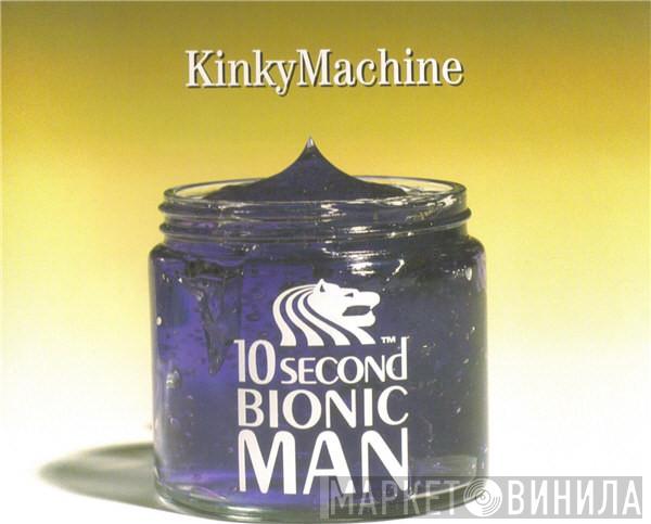 Kinky Machine - 10 Second Bionic Man