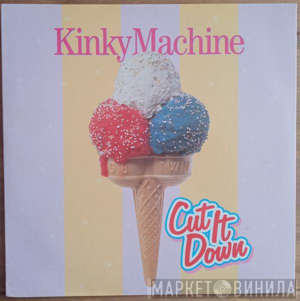 Kinky Machine - Cut It Down
