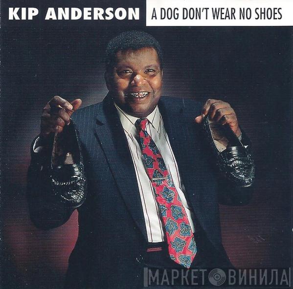 Kip Anderson - A Dog Don't Wear No Shoes