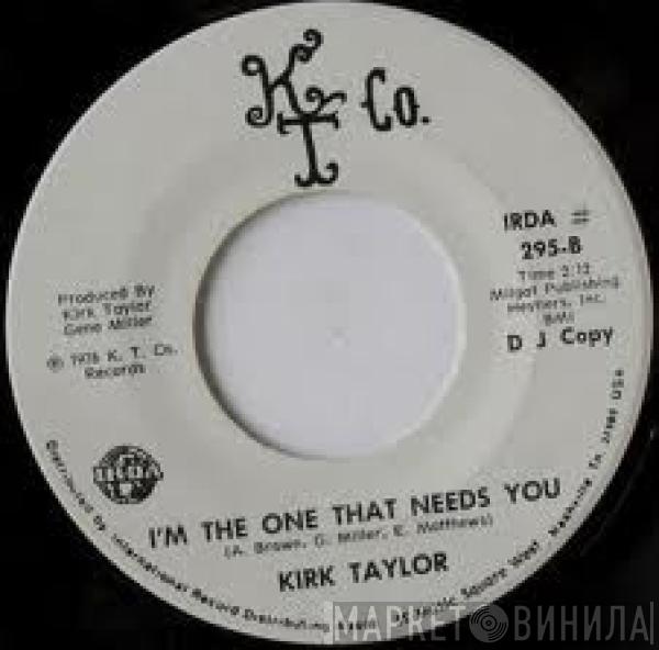 Kirk Taylor  - I'm The One That Needs You
