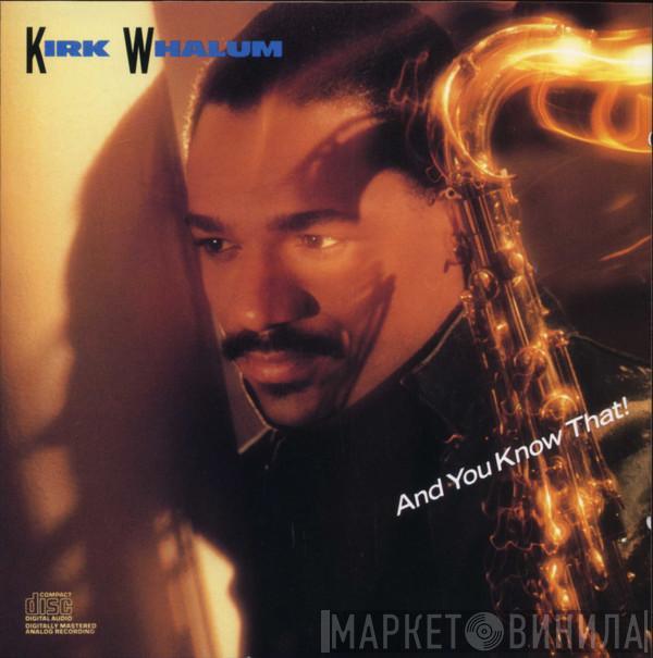  Kirk Whalum  - And You Know That!