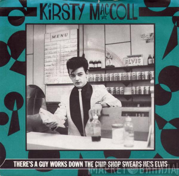 Kirsty MacColl - There's A Guy Works Down The Chip Shop Swears He's Elvis