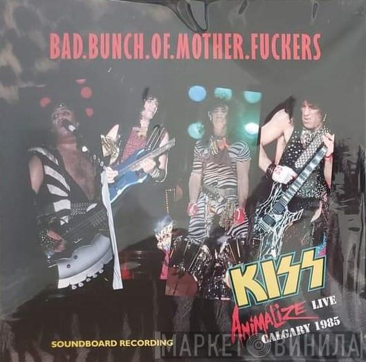  Kiss  - Bad.Bunch.Of.Mother.Fuckers