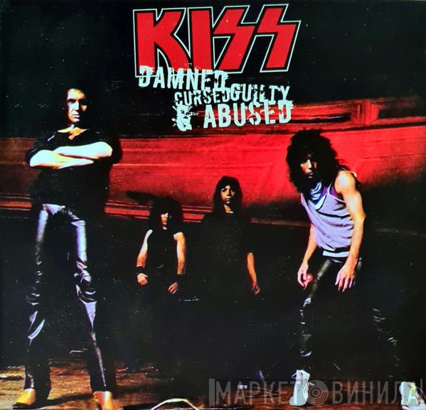  Kiss  - Damned Cursed Guilty & Abused