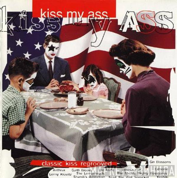  - Kiss My Ass: Classic Kiss Regrooved