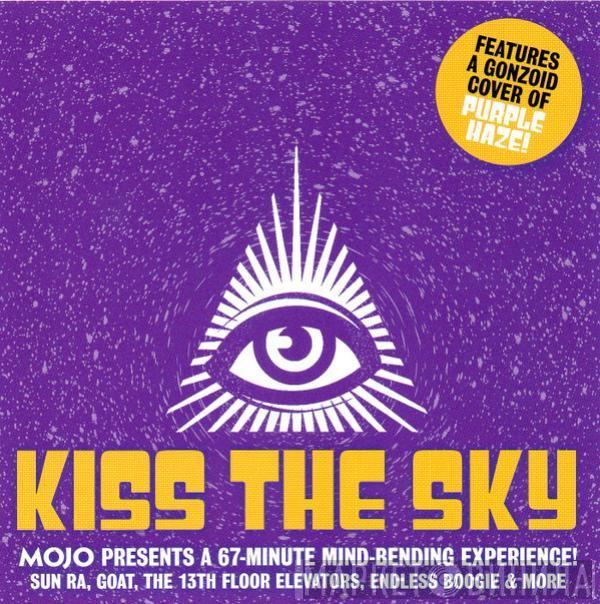  - Kiss The Sky (Mojo Presents A 67-Minute Mind-Bending Experience!)