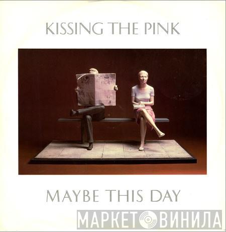 Kissing The Pink - Maybe This Day
