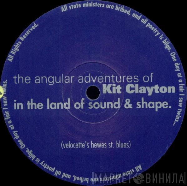 Kit Clayton - The Angular Adventures Of Kit Clayton In The Land Of Sound And Shape