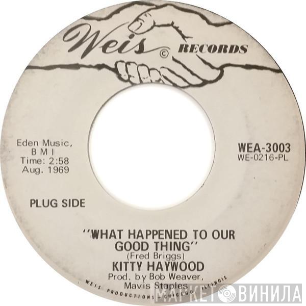 Kitty Haywood - What Happened To Our Good Thing