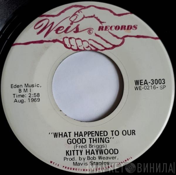 Kitty Haywood - What Happened To Our Good Thing