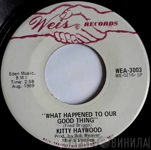 Kitty Haywood - What Happened To Our Good Thing