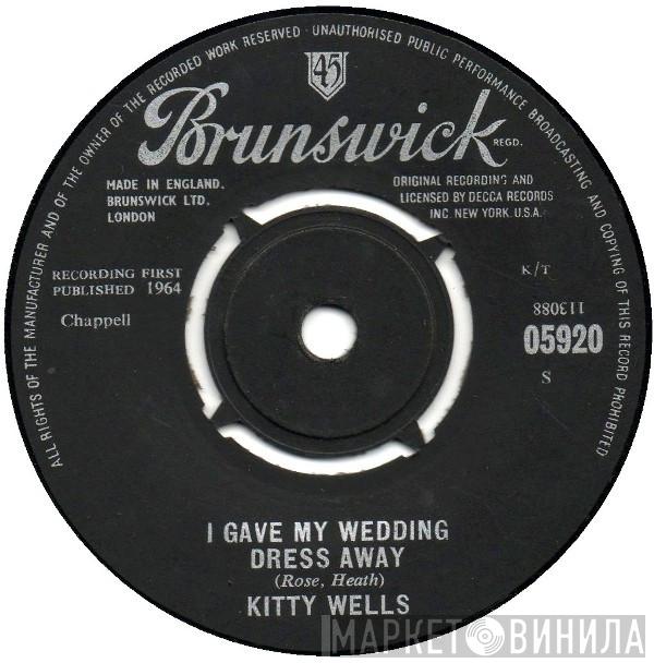  Kitty Wells  - I Gave My Wedding Dress Away / I've Thought Of Leavin' Too