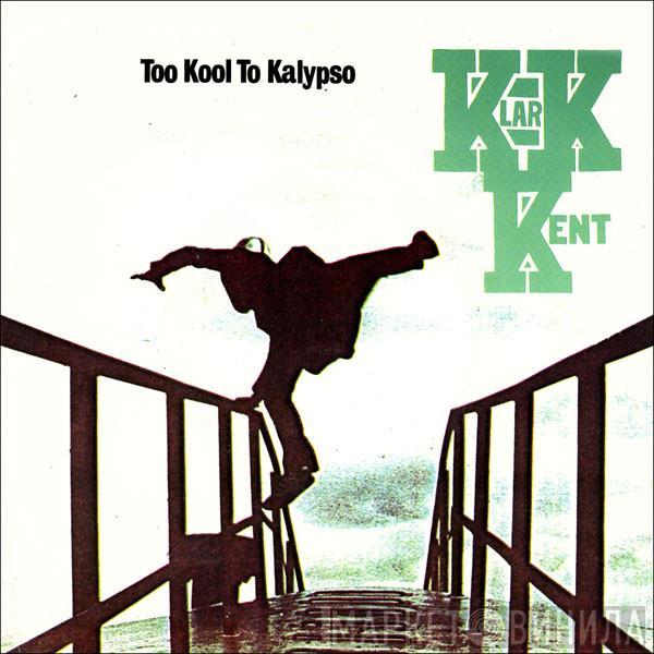 Klark Kent  - Too Kool To Kalypso