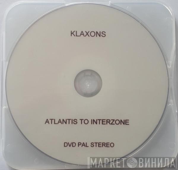  Klaxons  - Atlantis To Interzone