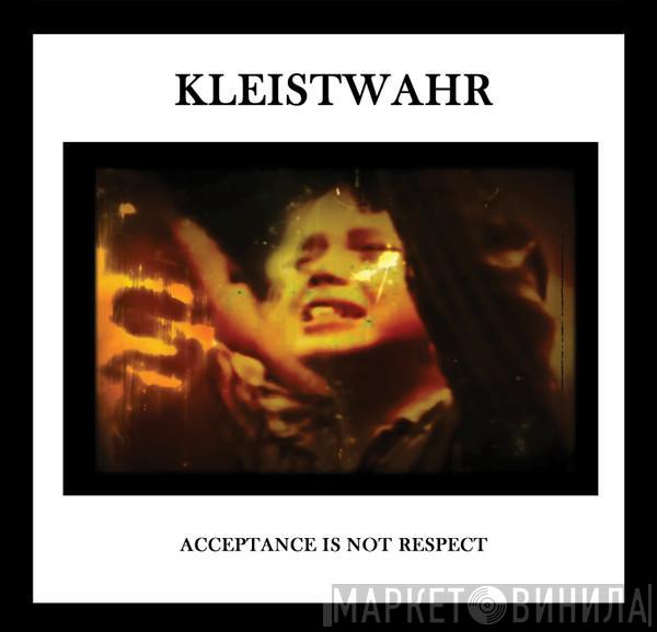 Kleistwahr - Down But Defiant Yet/Acceptance Is Not Respect
