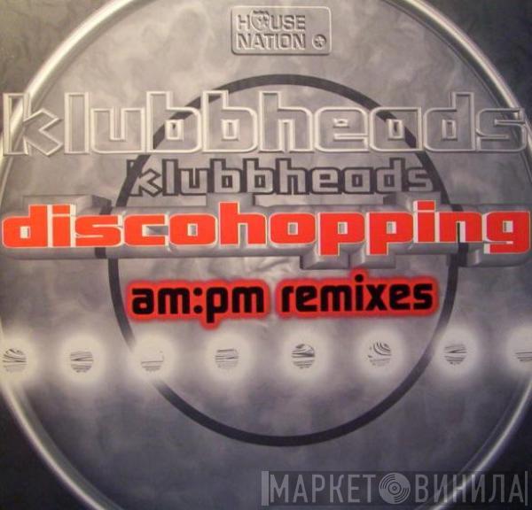  Klubbheads  - Discohopping (AM:PM Remixes)