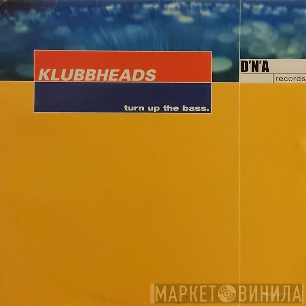 Klubbheads - Turn Up The Bass