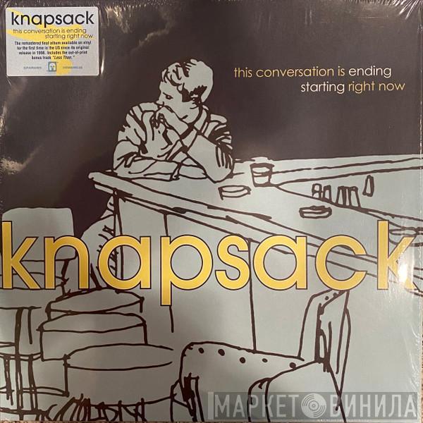  Knapsack  - This Conversation Is Ending Starting Right Now