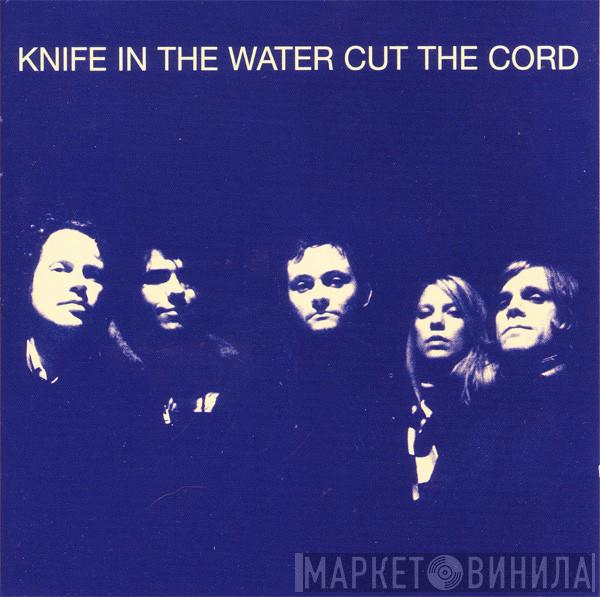Knife In The Water - Cut The Cord
