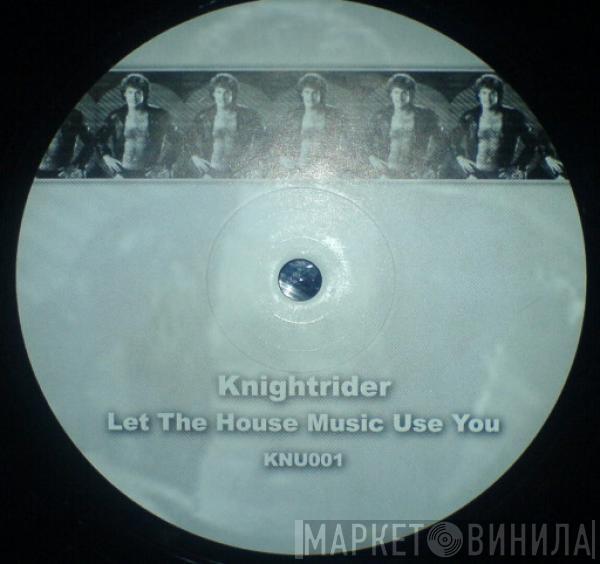 Knightrider - Let The House Music Use You