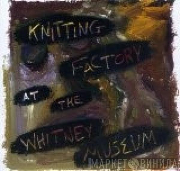  - Knitting Factory At The Whitney Museum