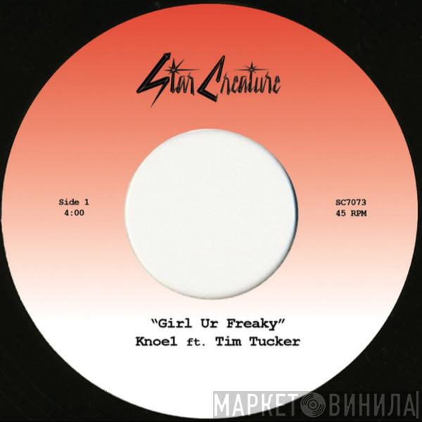 Knoe1, Tim Tucker  - Girl Ur Freaky