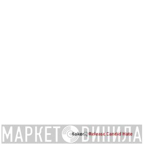 Kokori - Release Candid Hate