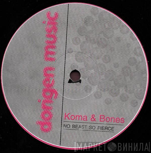 Koma & Bones - No Beast So Fierce