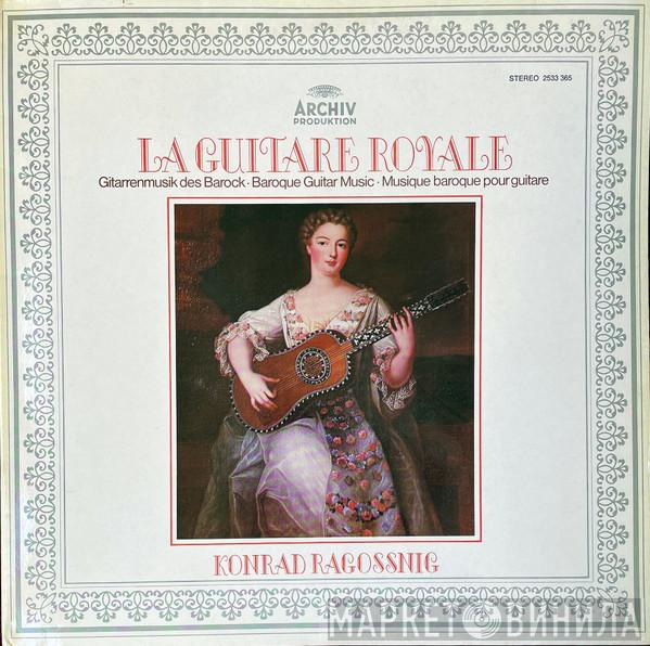 Konrad Ragossnig - La Guitare Royale (Gitarrenmusik Des Barock • Baroque Guitar Music • Musique Baroque Pour Guitare)