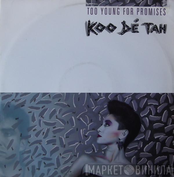 Koo Dé Tah - Too Young For Promises