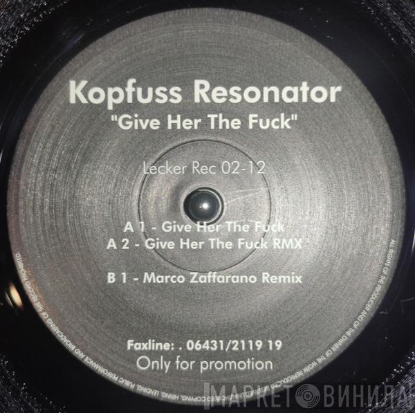 Kopfuss Resonator - Give Her The Fuck