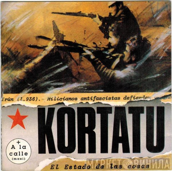  Kortatu  - El Estado De Las Cosas + A La Calle