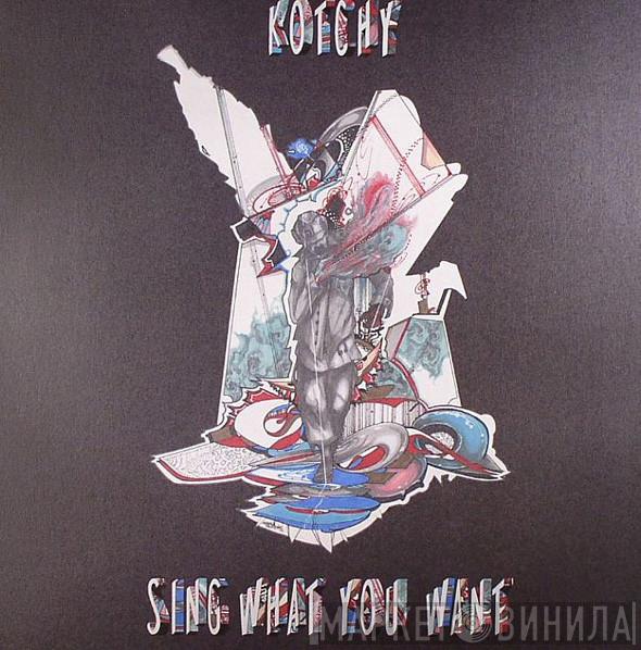 Kotchy - Sing What You Want