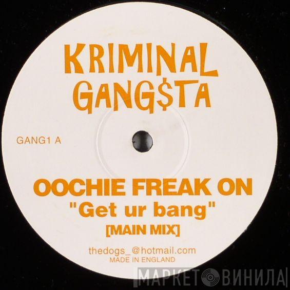 Kriminal Gang$ta - Oochie Freak On