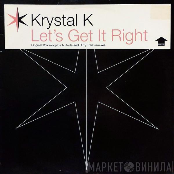 Krystal K - Let's Get It Right (Original Vox Mix Plus Altitude And Dirty Trikz Remixes)