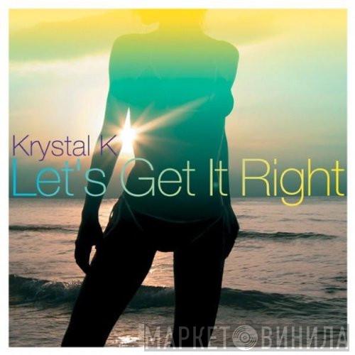 Krystal K - Let's Get It Right