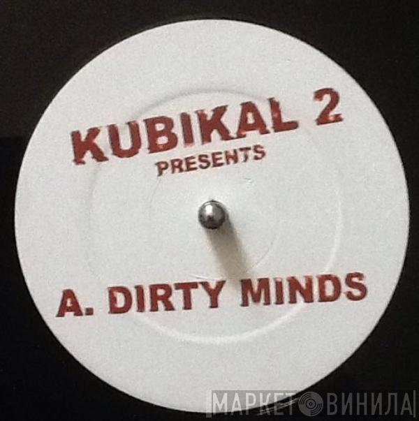 Kubikal 2 - Dirty Minds