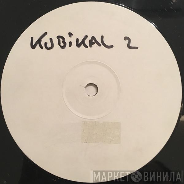 Kubikal 2 - What Ya Need
