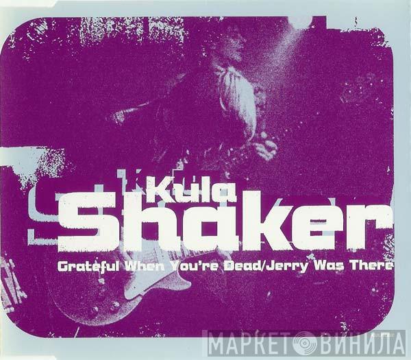 Kula Shaker - Grateful When You're Dead / Jerry Was There