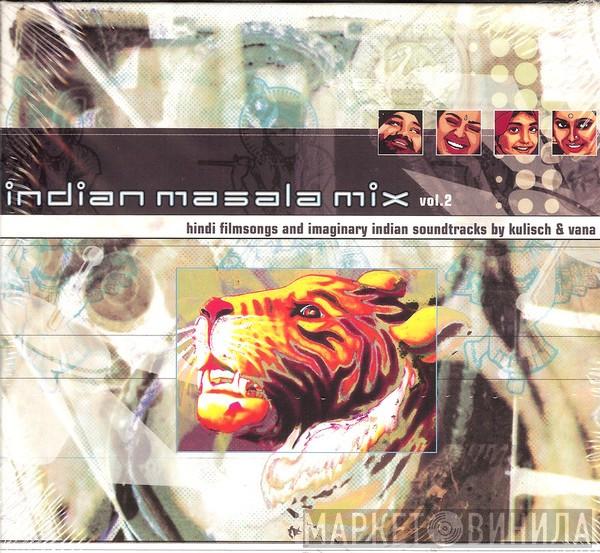 Kulisch & Vana - Indian Masala Mix Vol. 2 - Hindi Filmsongs And Imaginary Indian Soundtracks By Kulisch & Vana