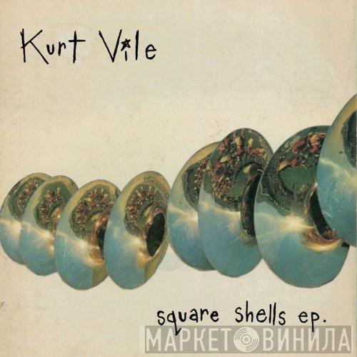 Kurt Vile - Square Shells EP