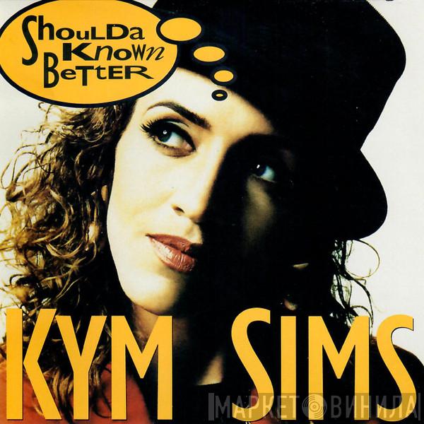  Kym Sims  - Shoulda Known Better