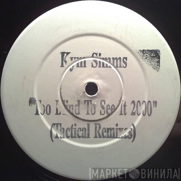 Kym Sims - Too Blind To See It 2000 (Tactical Remixes)